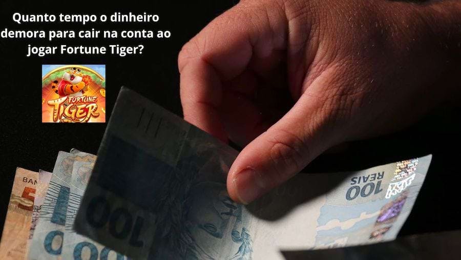 Fortune Tiger Quanto Tempo Demora Para Cair na Conta